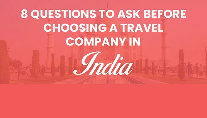 8 Questions to Ask Before Choosing a Travel Company in India